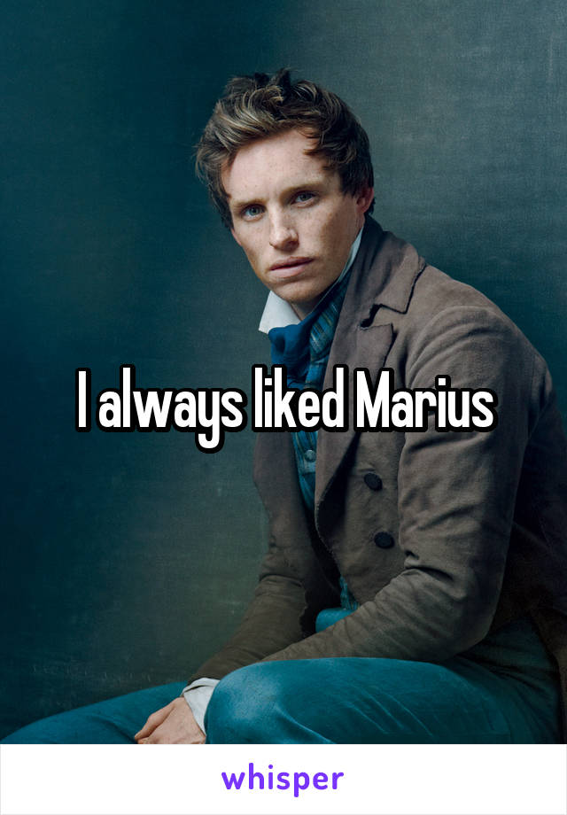 I always liked Marius