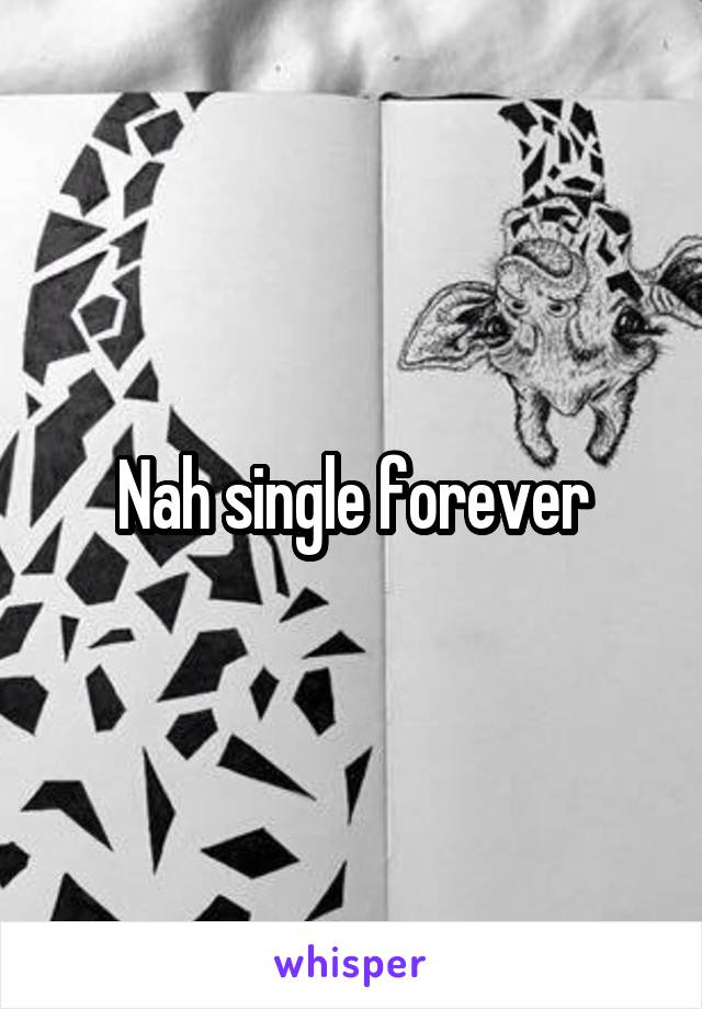 Nah single forever