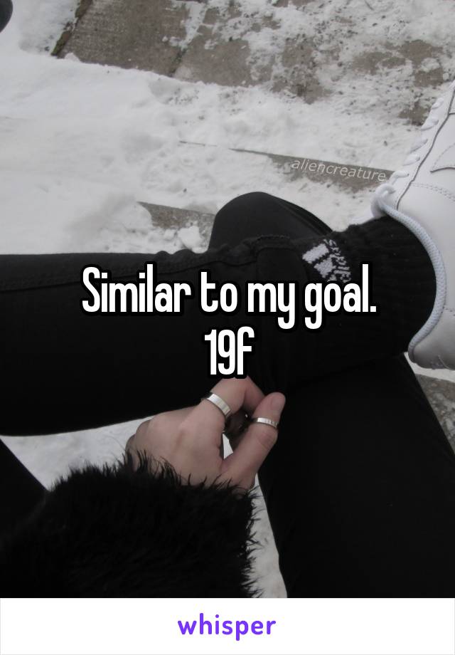 Similar to my goal.
19f