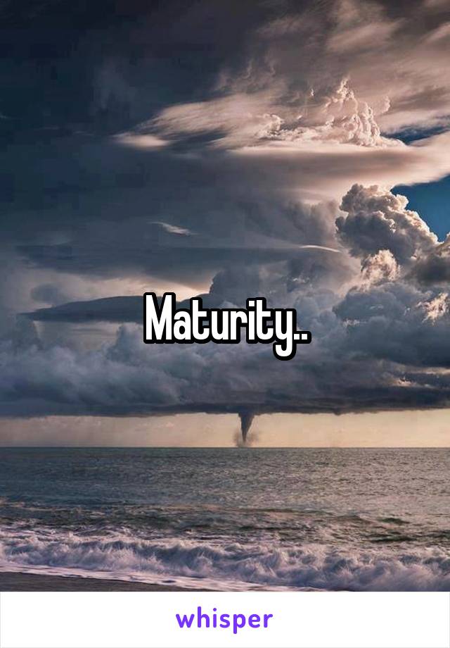 Maturity..
