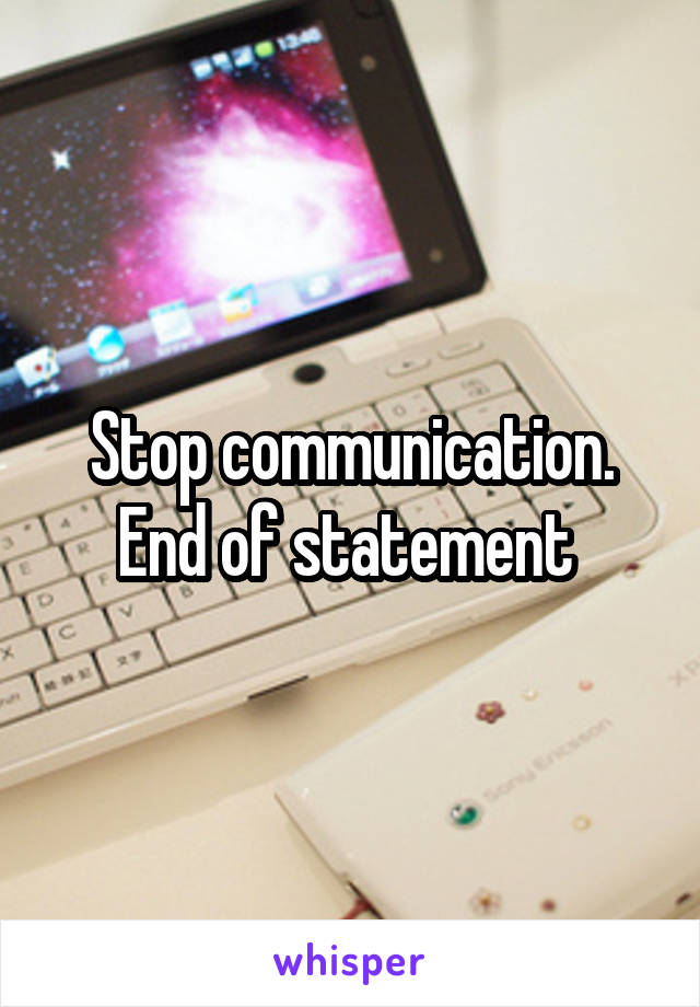 Stop communication.
End of statement 