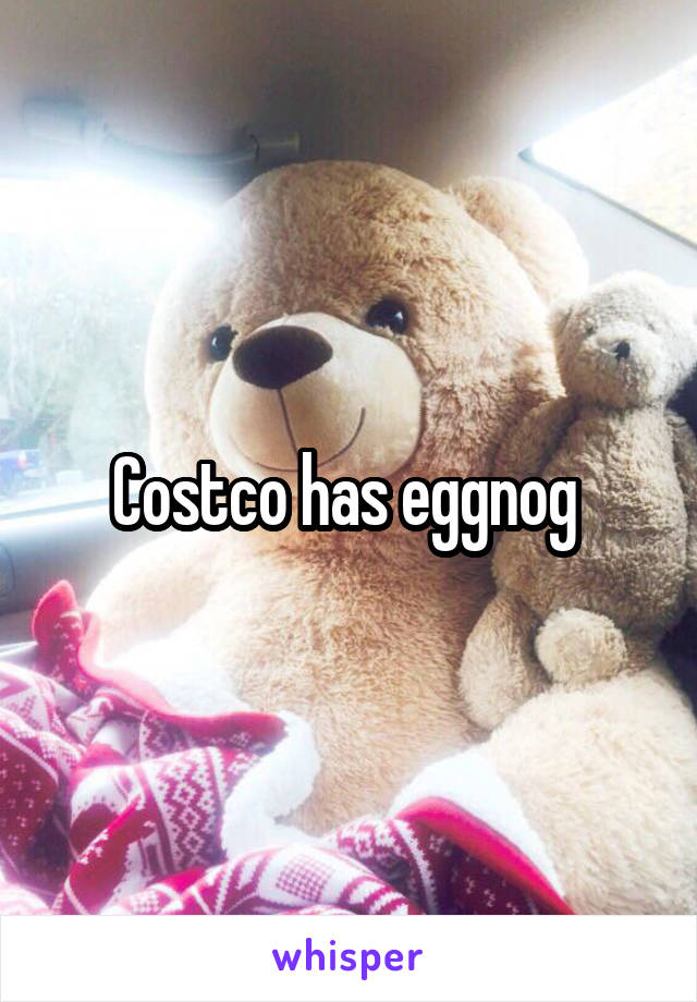 Costco has eggnog 