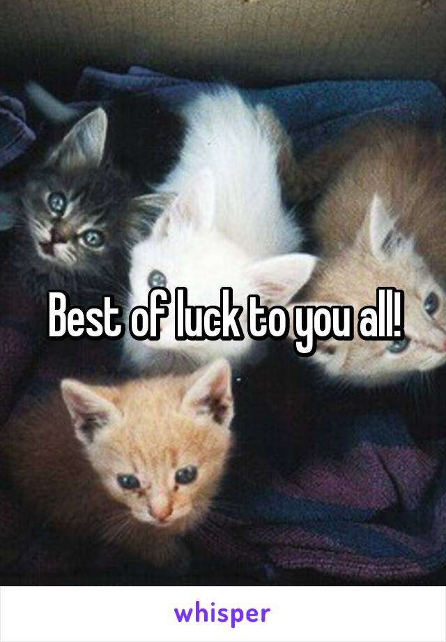 Best of luck to you all!