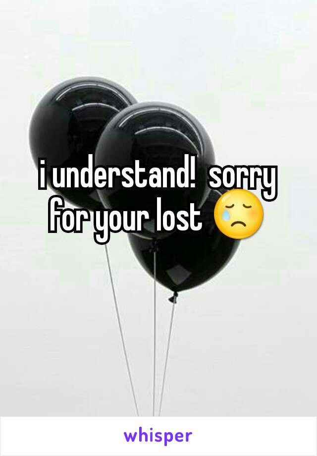 i understand!  sorry for your lost 😢