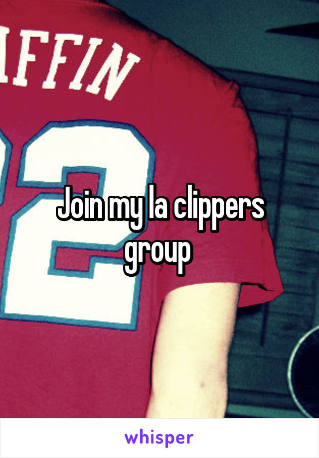Join my la clippers group 