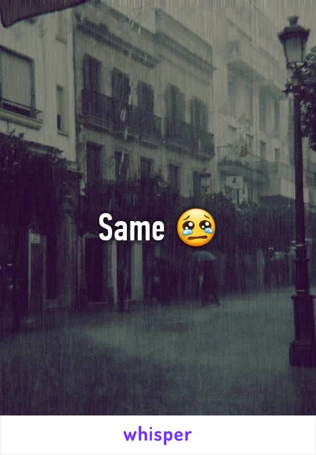 Same 😢