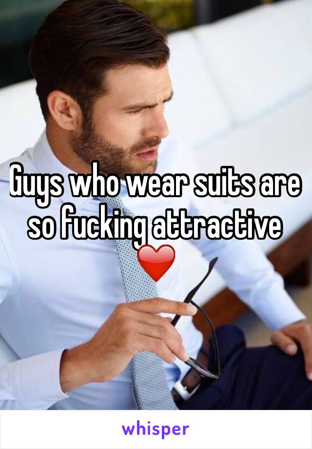Guys who wear suits are so fucking attractive ❤️