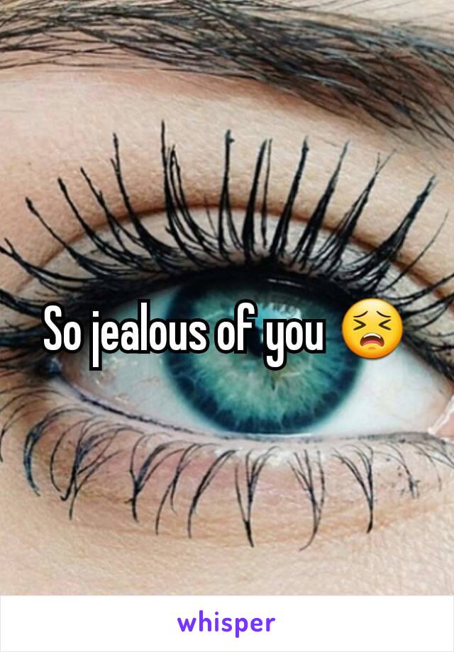 So jealous of you 😣
