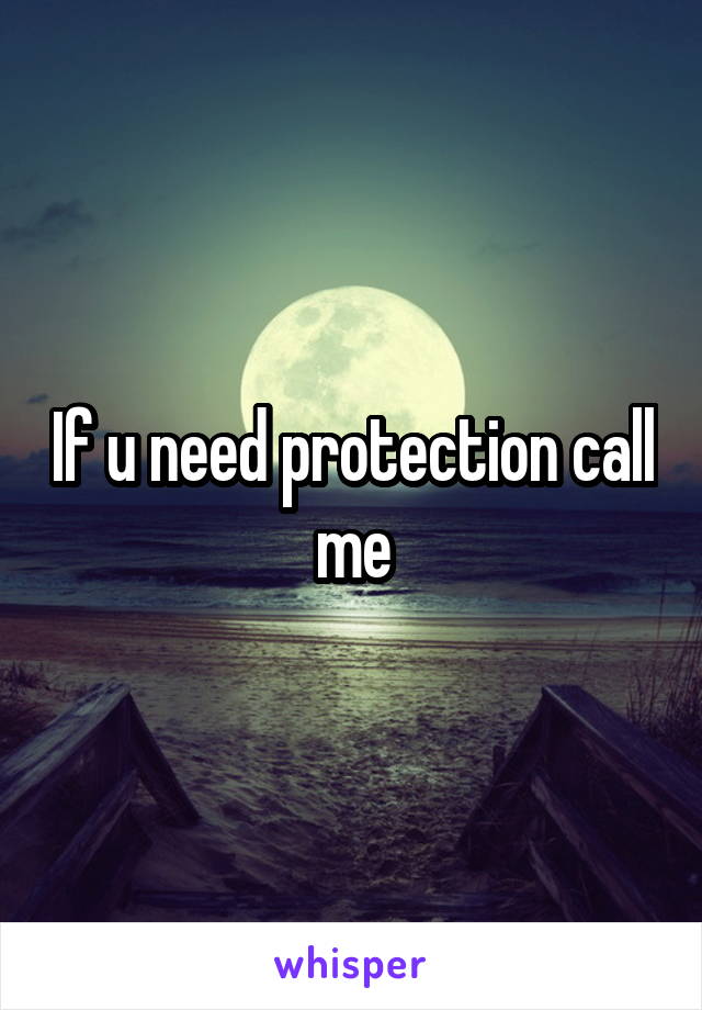 If u need protection call me