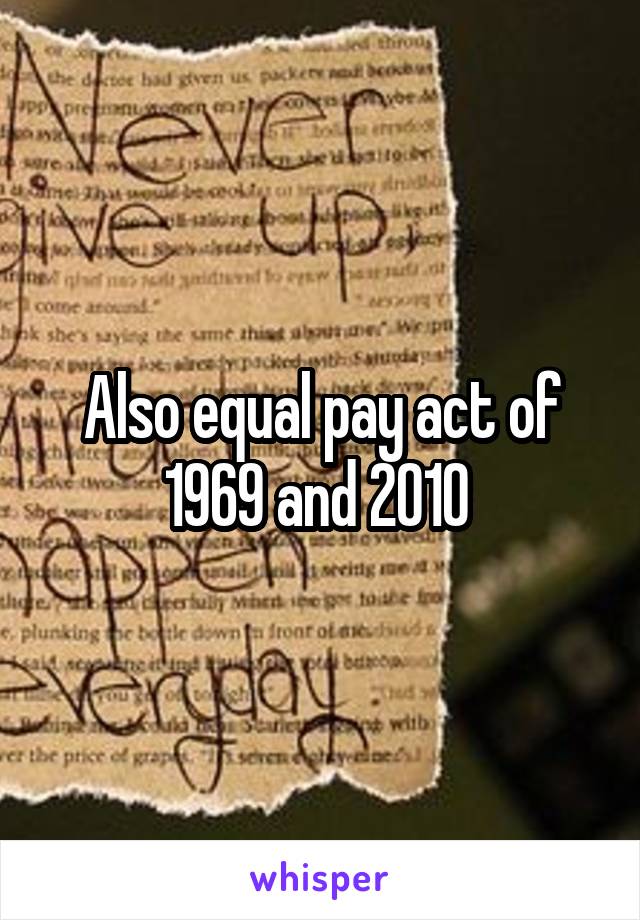 Also equal pay act of 1969 and 2010 