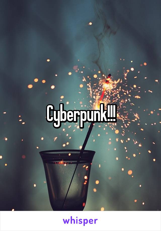 Cyberpunk!!!