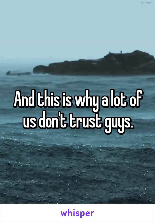 And this is why a lot of us don't trust guys.