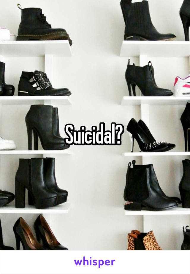 Suicidal? 