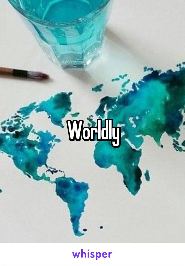 Worldly