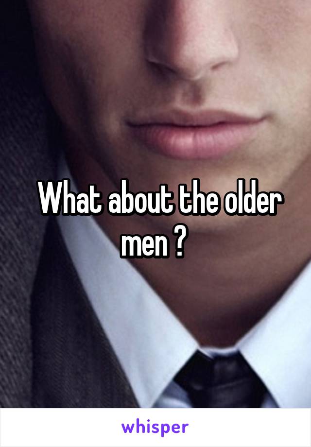  What about the older men ? 