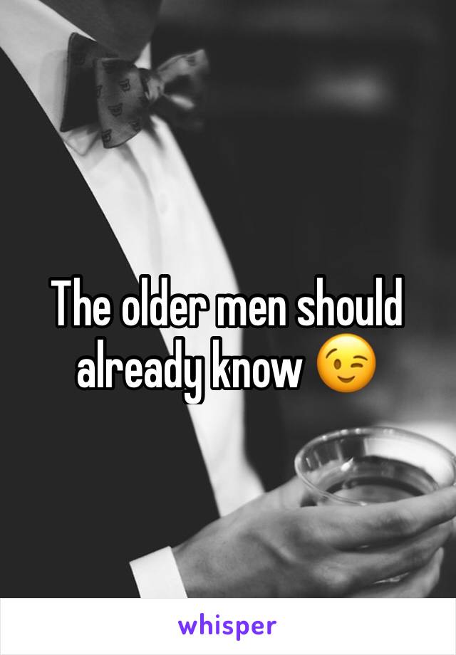 The older men should already know 😉