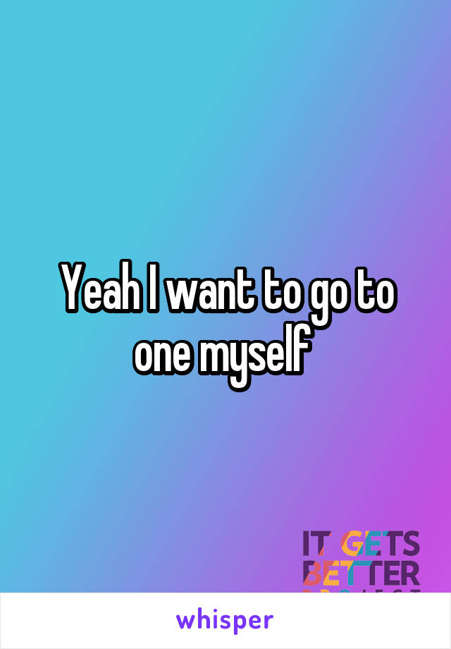Yeah I want to go to one myself 