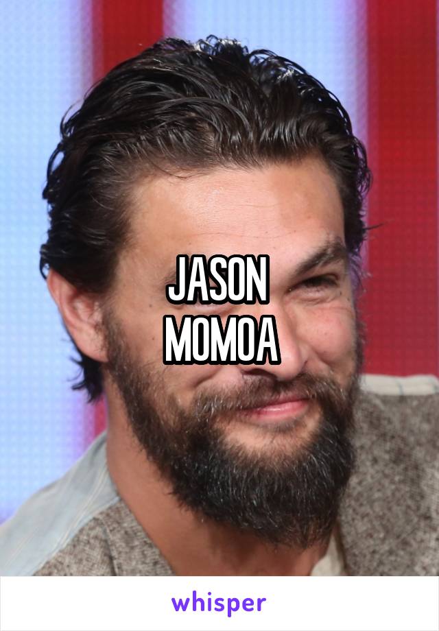 JASON 
MOMOA