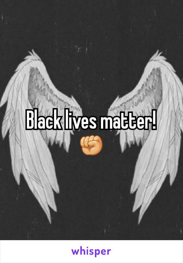 Black lives matter! ✊