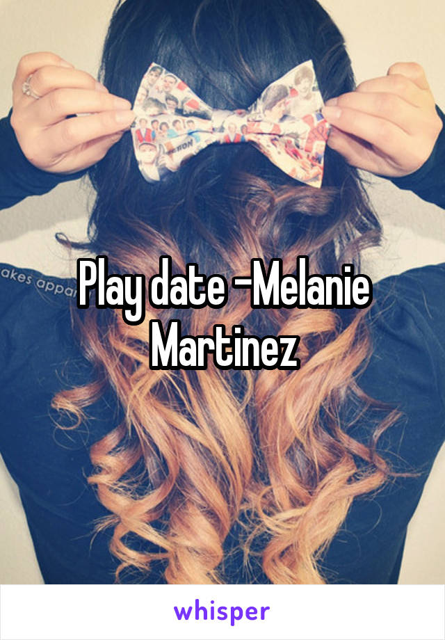 Play date -Melanie Martinez