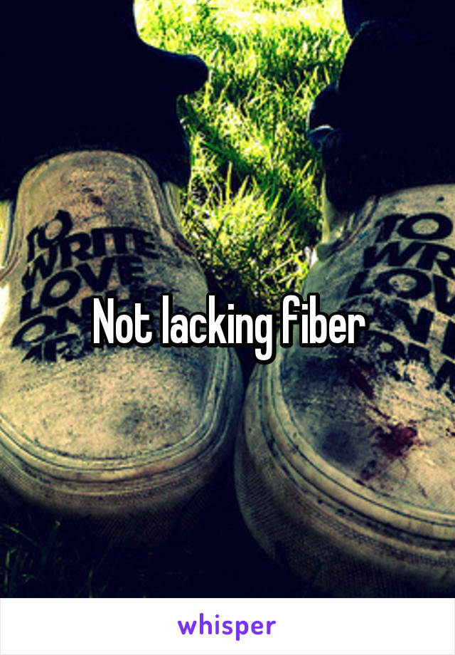 Not lacking fiber
