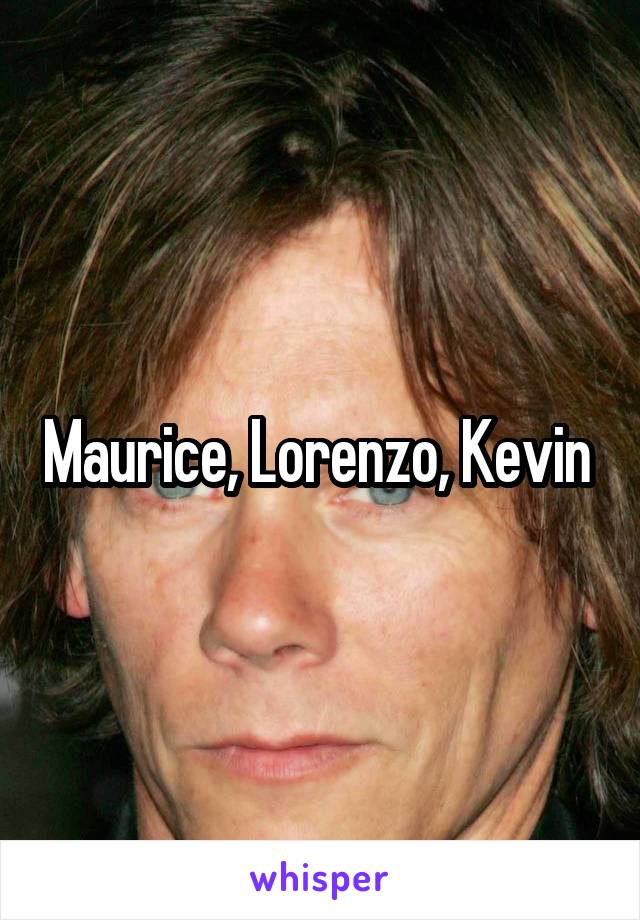 Maurice, Lorenzo, Kevin 