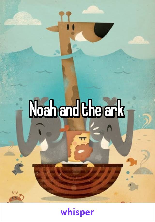 Noah and the ark 