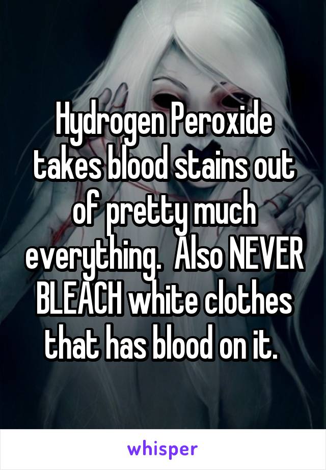 Hydrogen Peroxide takes blood stains out of pretty much everything.  Also NEVER BLEACH white clothes that has blood on it. 