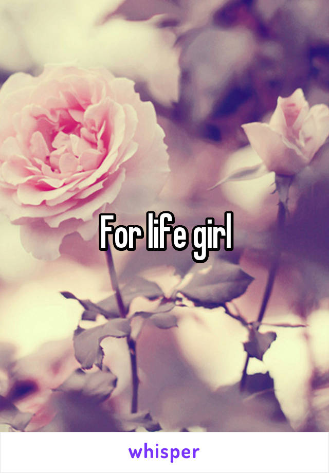 For life girl