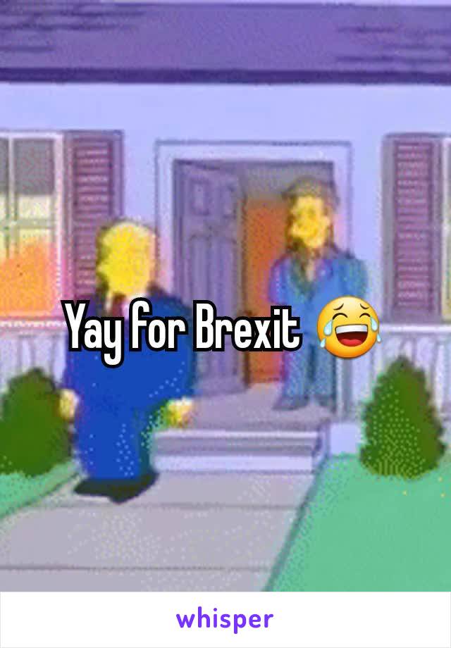 Yay for Brexit 😂