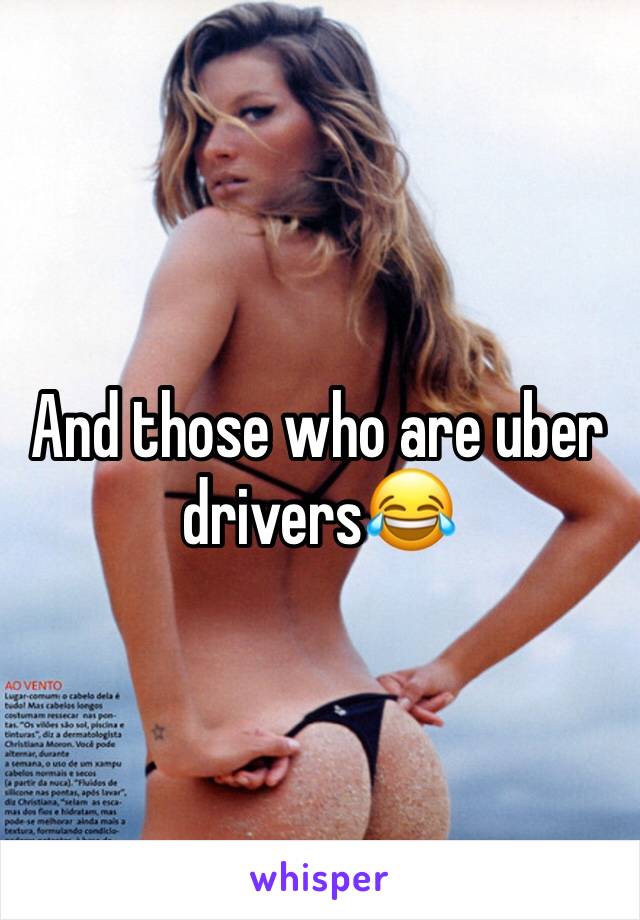And those who are uber drivers😂