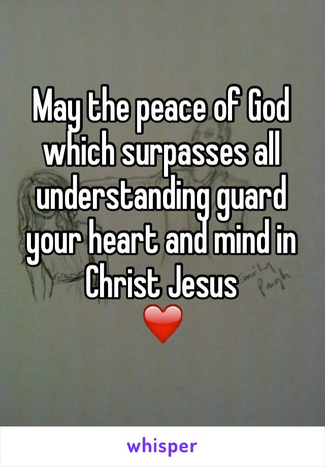May the peace of God which surpasses all understanding guard your heart and mind in Christ Jesus 
❤️
