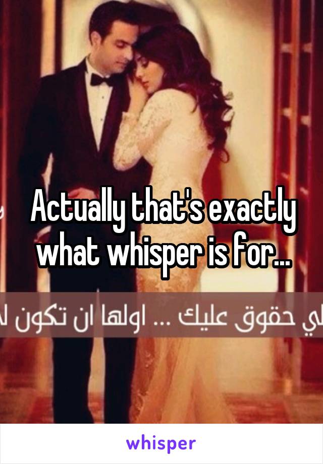 Actually that's exactly what whisper is for...