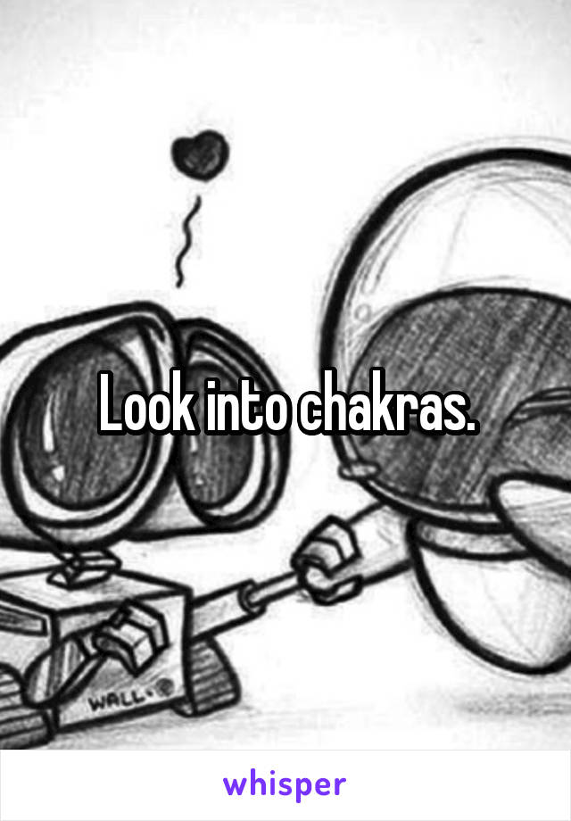Look into chakras.