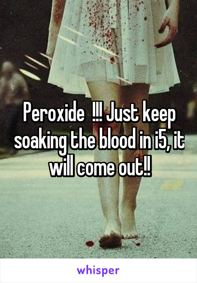 Peroxide  !!! Just keep soaking the blood in i5, it will come out!!