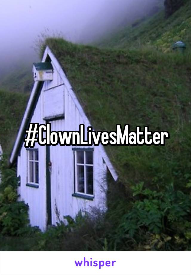 #ClownLivesMatter