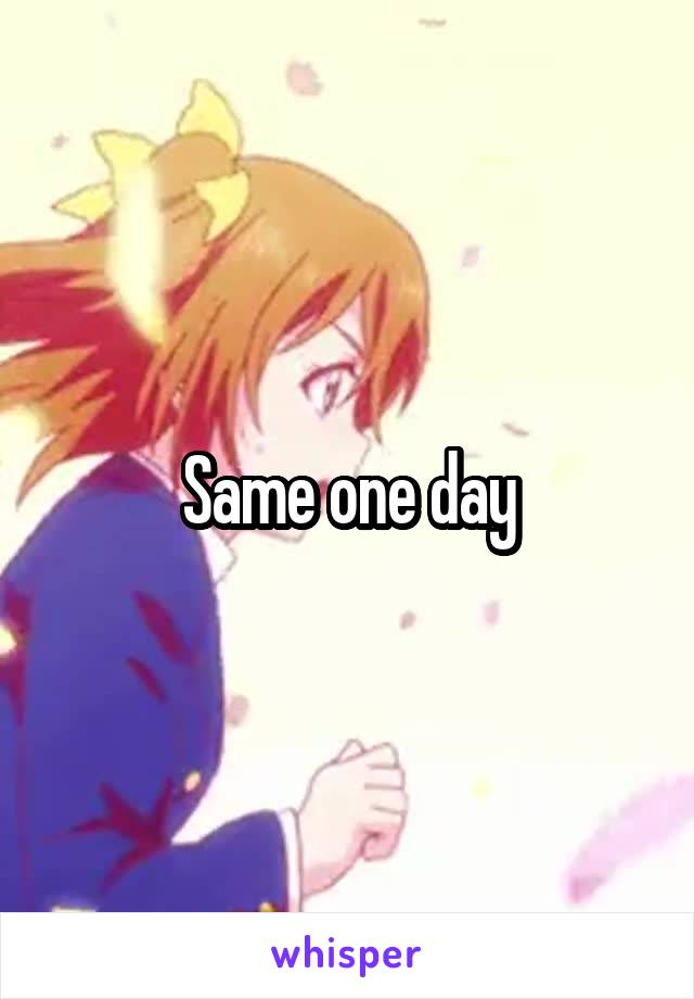 Same one day