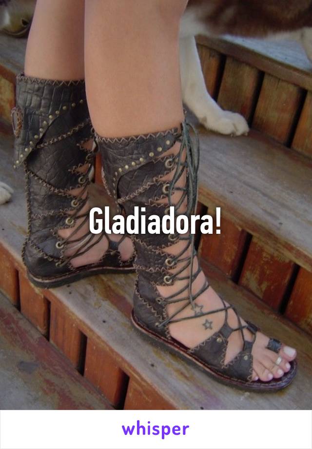 Gladiadora!