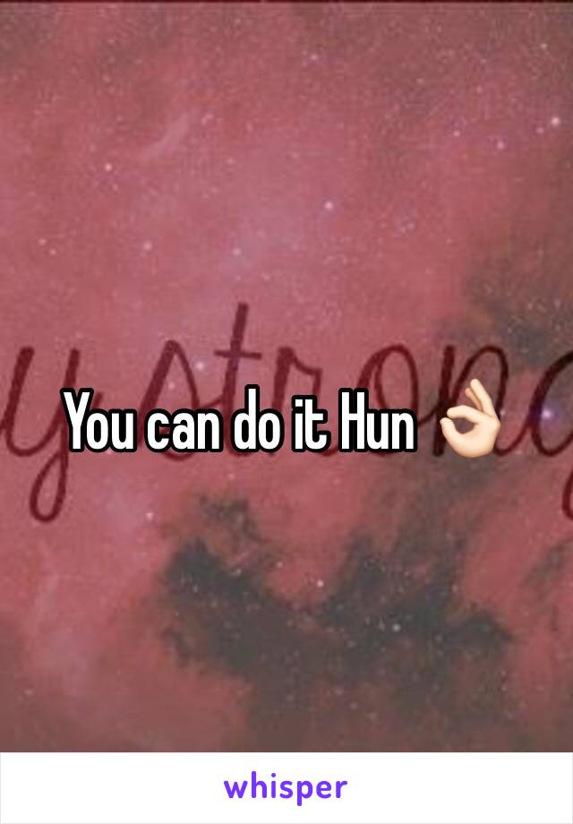 You can do it Hun 👌🏻