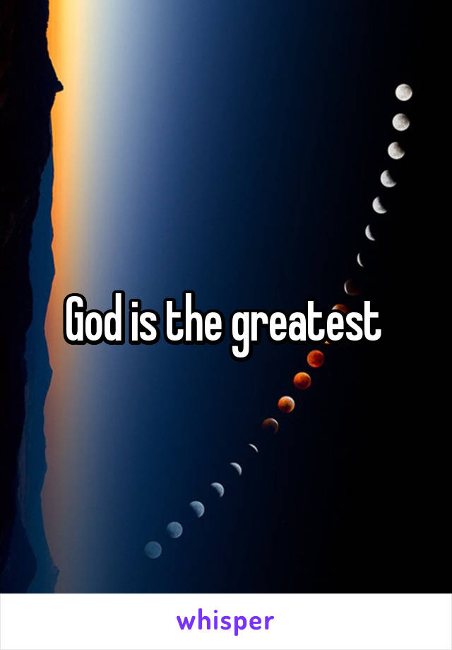 God is the greatest 