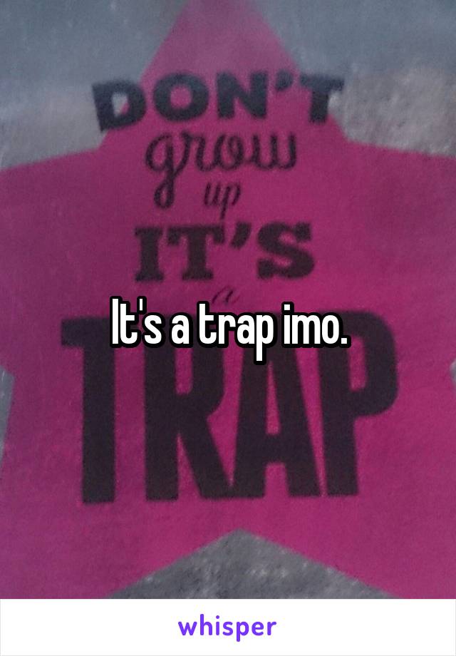 It's a trap imo.