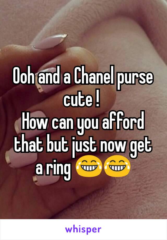 Ooh and a Chanel purse cute ! 
How can you afford that but just now get a ring 😂😂