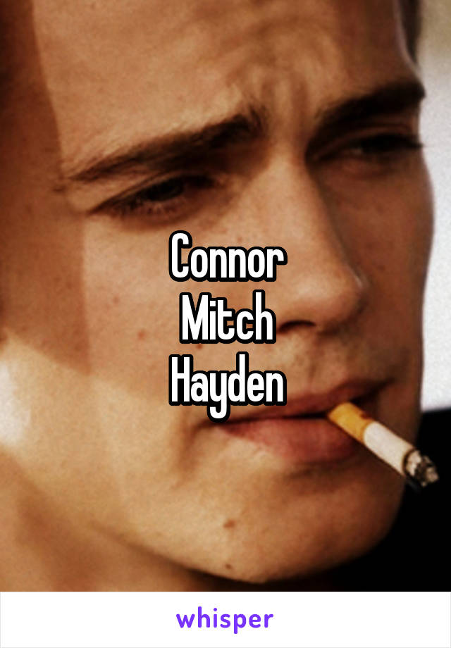 Connor
Mitch
Hayden