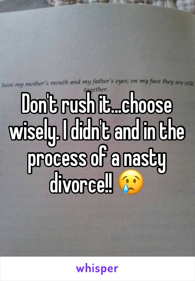 Don't rush it...choose wisely. I didn't and in the process of a nasty divorce!! 😢