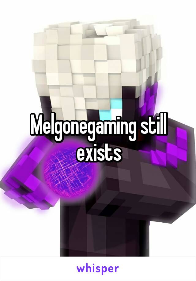 Melgonegaming still exists