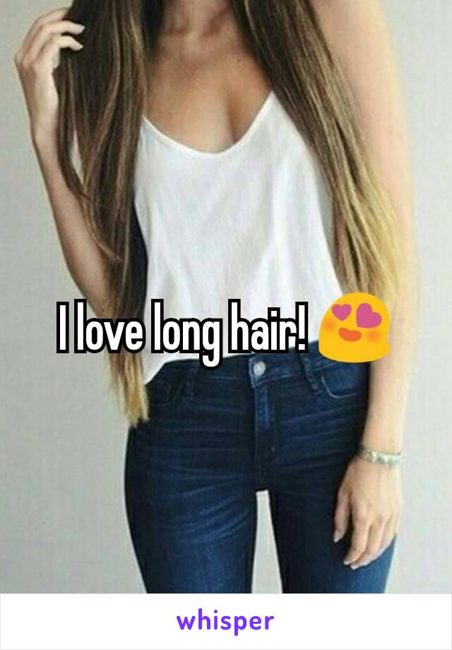 I love long hair! 😍