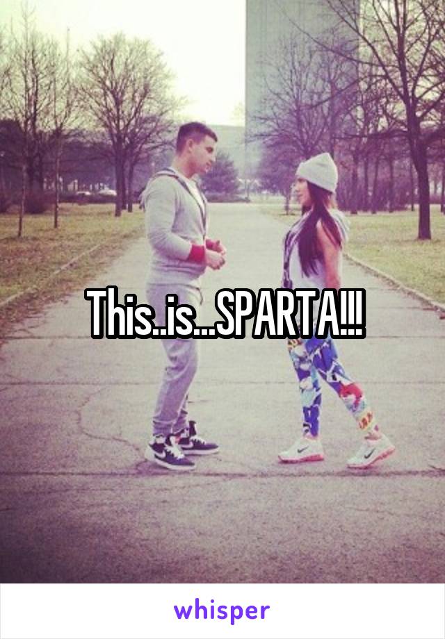 This..is...SPARTA!!!