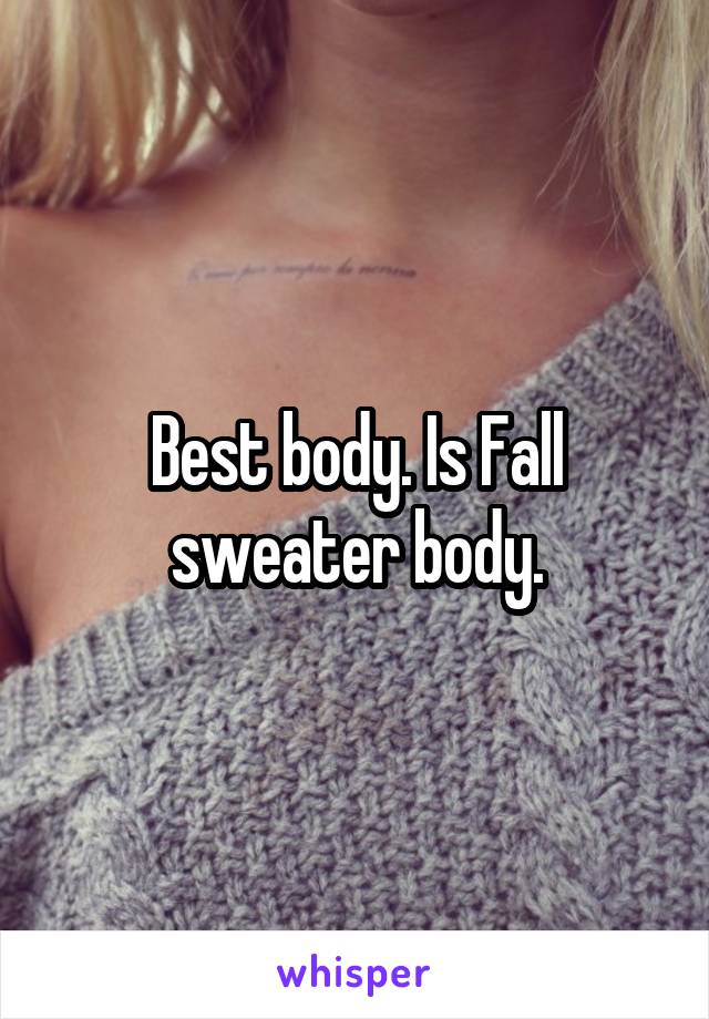 Best body. Is Fall sweater body.