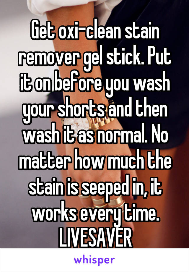 Get oxi-clean stain remover gel stick. Put it on before you wash your shorts and then wash it as normal. No matter how much the stain is seeped in, it works every time. LIVESAVER