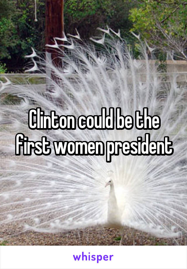 Clinton could be the first women president